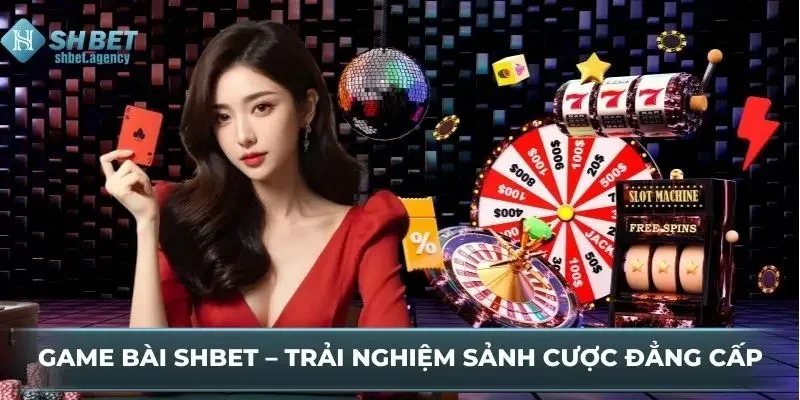 Game Bài SHBET – Trải Nghiệm Sảnh Cược Đẳng Cấp