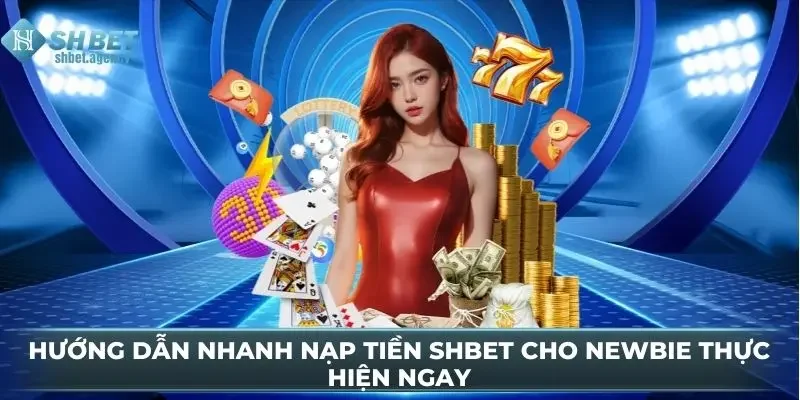 Hướng Dẫn Nhanh Nạp Tiền SHBET Cho Newbie Thực Hiện Ngay